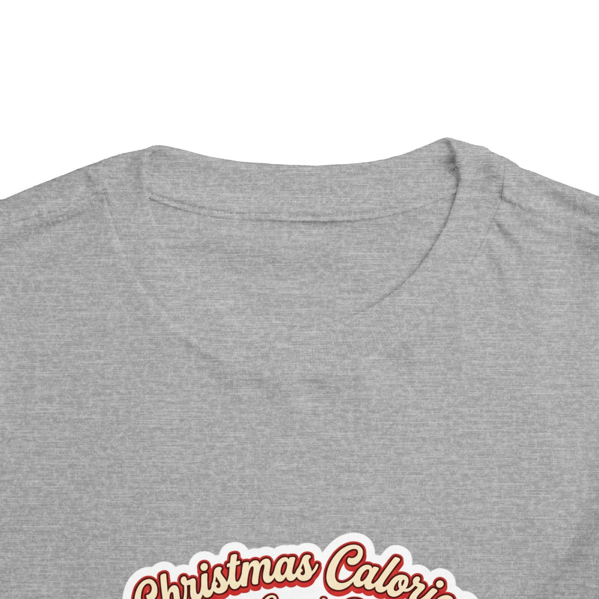 Christmas Calories Don't Count, Right? Toddler T-Shirt