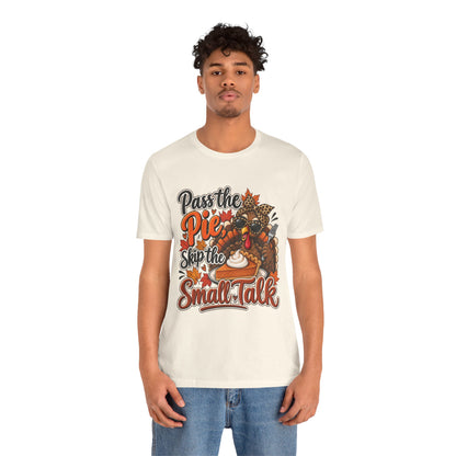 Pass the Pie, Skip the Small Talk Thanksgiving T-Shirt