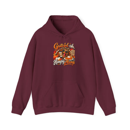 Grateful-ish, Hungry Always Thanksgiving Hoodie