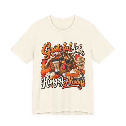 Grateful-ish, Hungry Always Thanksgiving T-Shirt