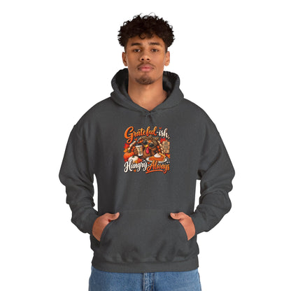 Grateful-ish, Hungry Always Thanksgiving Hoodie