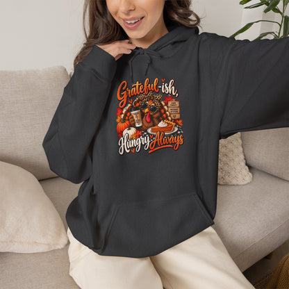 Grateful-ish, Hungry Always Thanksgiving Hoodie