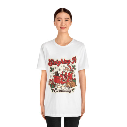 Sleighing It, Eventually Christmas T-Shirt
