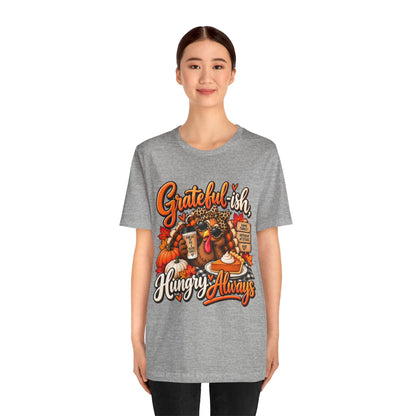Grateful-ish, Hungry Always Thanksgiving T-Shirt