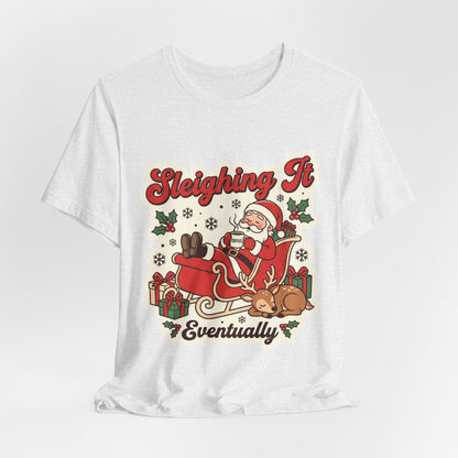 Sleighing It, Eventually Christmas T-Shirt