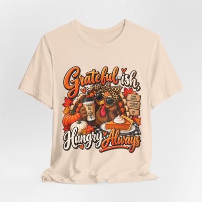 Grateful-ish, Hungry Always Thanksgiving T-Shirt