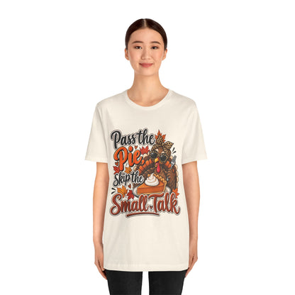 Pass the Pie, Skip the Small Talk Thanksgiving T-Shirt