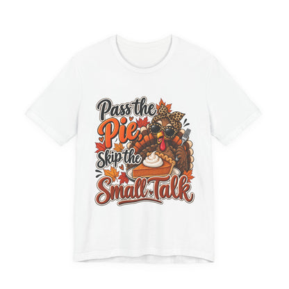 Pass the Pie, Skip the Small Talk Thanksgiving T-Shirt