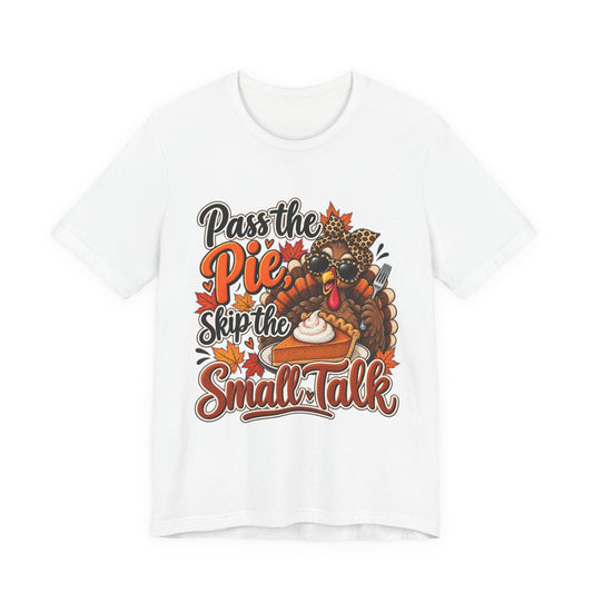 Pass the Pie, Skip the Small Talk Thanksgiving T-Shirt