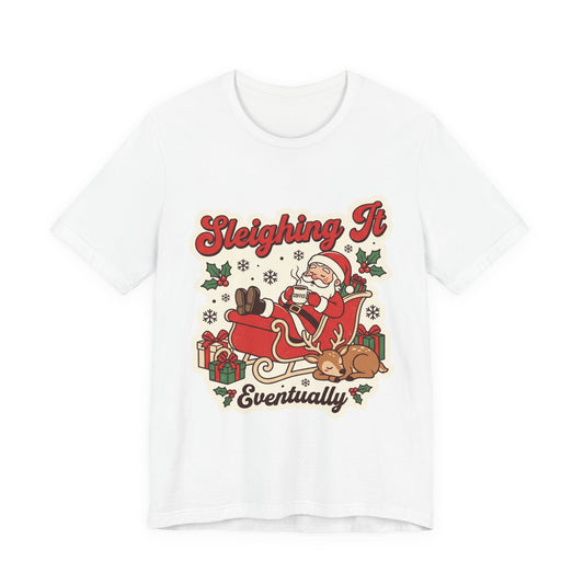Sleighing It, Eventually Christmas T-Shirt
