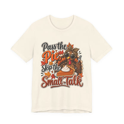 Pass the Pie, Skip the Small Talk Thanksgiving T-Shirt