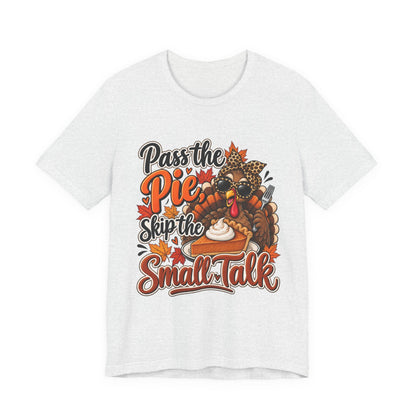 Pass the Pie, Skip the Small Talk Thanksgiving T-Shirt
