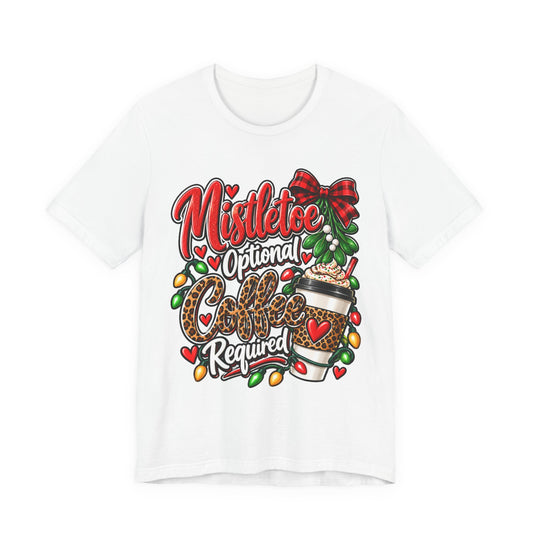 Mistletoe Optional, Coffee Required Christmas T-Shirt