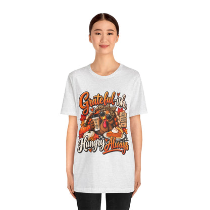 Grateful-ish, Hungry Always Thanksgiving T-Shirt