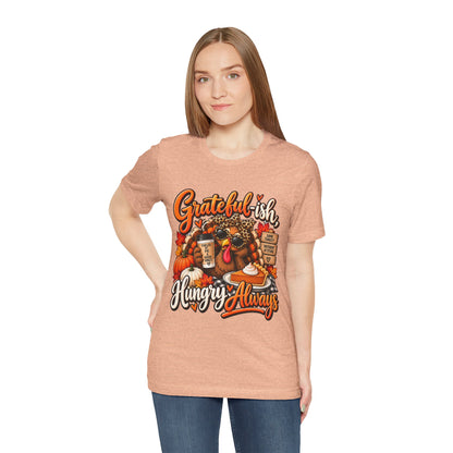 Grateful-ish, Hungry Always Thanksgiving T-Shirt