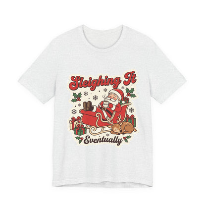 Sleighing It, Eventually Christmas T-Shirt