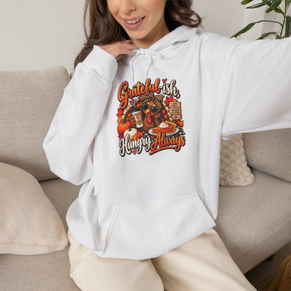 Grateful-ish, Hungry Always Thanksgiving Hoodie