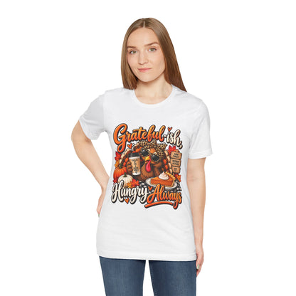 Grateful-ish, Hungry Always Thanksgiving T-Shirt