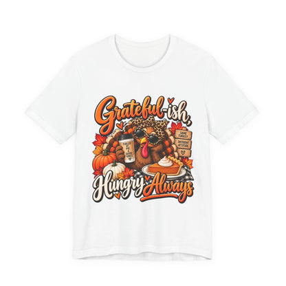 Grateful-ish, Hungry Always Thanksgiving T-Shirt
