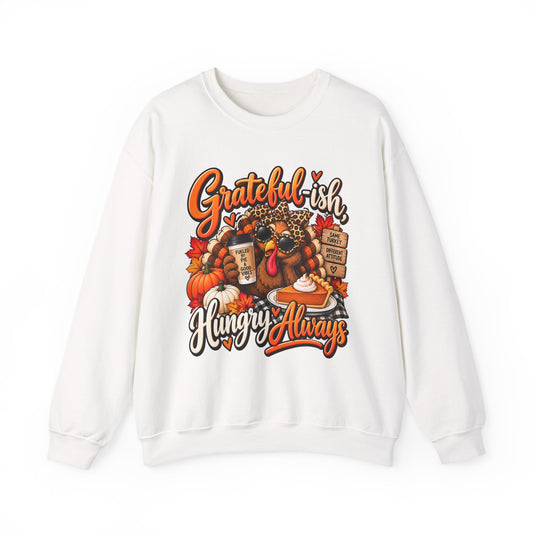 Grateful-ish, Hungry Always Thanksgiving Crewneck Sweatshirt