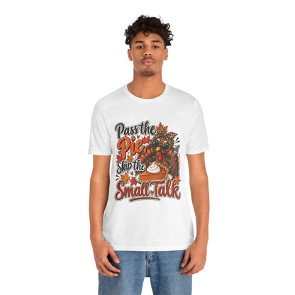 Pass the Pie, Skip the Small Talk Thanksgiving T-Shirt