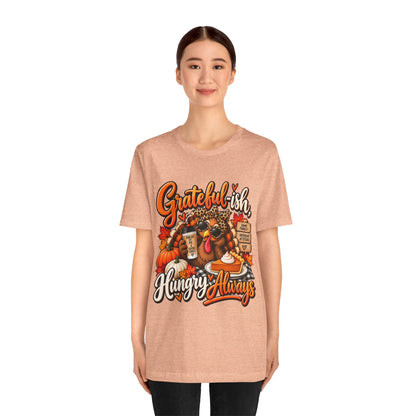 Grateful-ish, Hungry Always Thanksgiving T-Shirt