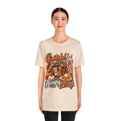 Grateful-ish, Hungry Always Thanksgiving T-Shirt