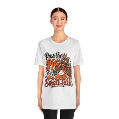 Pass the Pie, Skip the Small Talk Thanksgiving T-Shirt