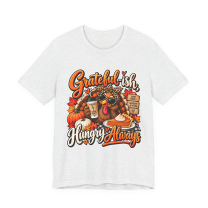 Grateful-ish, Hungry Always Thanksgiving T-Shirt