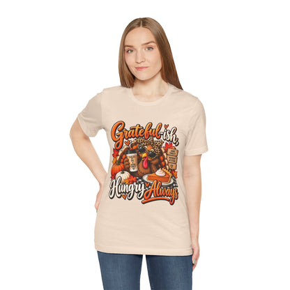 Grateful-ish, Hungry Always Thanksgiving T-Shirt