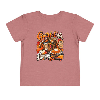 Grateful-ish, Hungry Always Toddler Thanksgiving T-Shirt