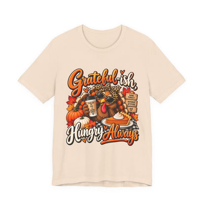 Grateful-ish, Hungry Always Thanksgiving T-Shirt