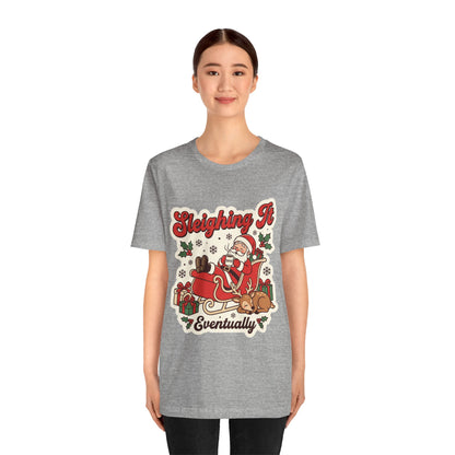 Sleighing It, Eventually Christmas T-Shirt