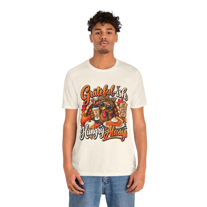 Grateful-ish, Hungry Always Thanksgiving T-Shirt