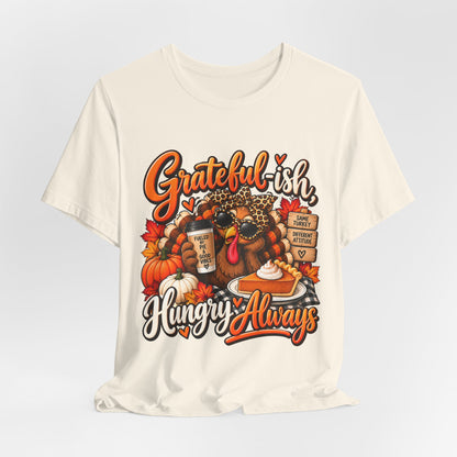 Grateful-ish, Hungry Always Thanksgiving T-Shirt