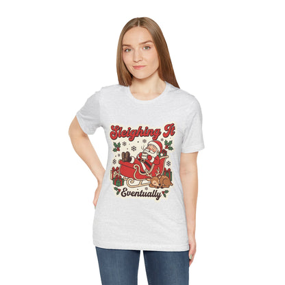 Sleighing It, Eventually Christmas T-Shirt