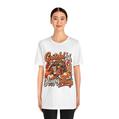 Grateful-ish, Hungry Always Thanksgiving T-Shirt