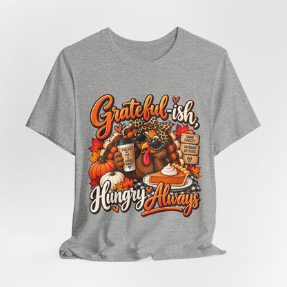 Grateful-ish, Hungry Always Thanksgiving T-Shirt