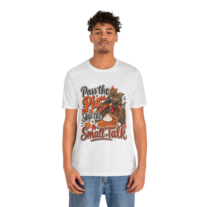 Pass the Pie, Skip the Small Talk Thanksgiving T-Shirt